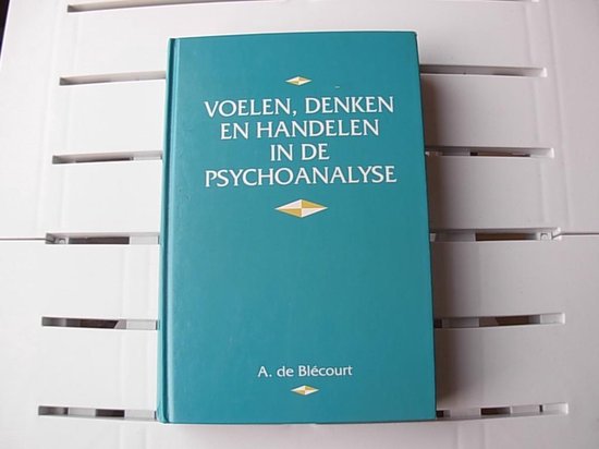 Voelen, denken en handelen in de psychoanalyse