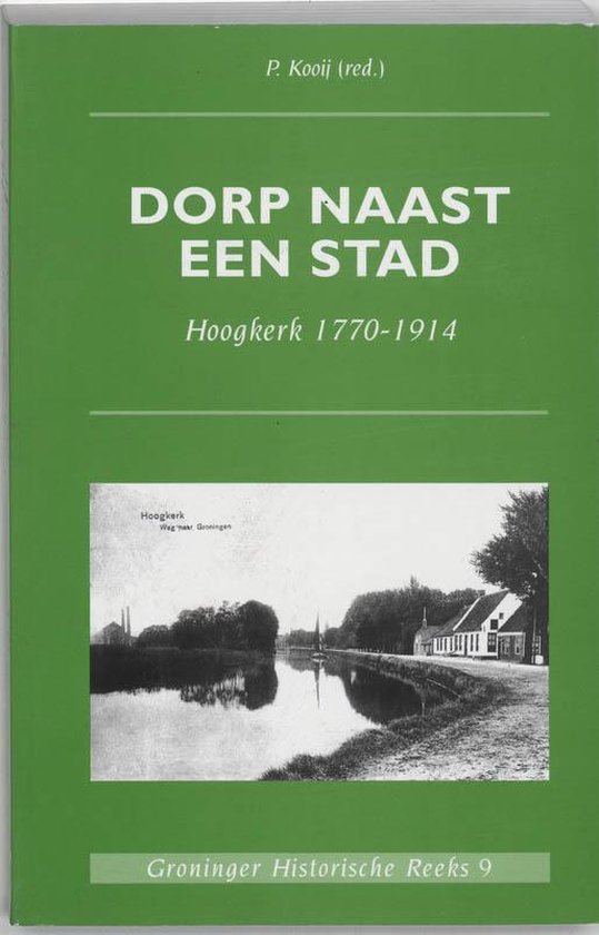 Groninger historische reeks 9 - Dorp naast een stad