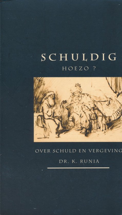 Schuldig. Hoezo? : over schuld en vergeving