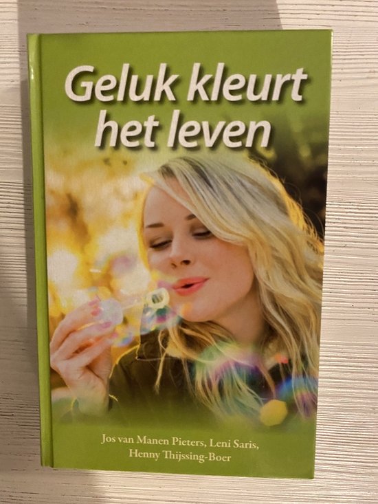 Geluk Kleurt Het Leven (Langs groene oevers van hoop, De zilveren bodem, Een arm vol goudsbloemen)