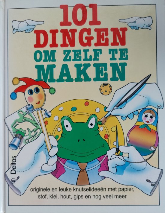 101 dingen om zelf te maken - originele en leuke knutselideeen met...