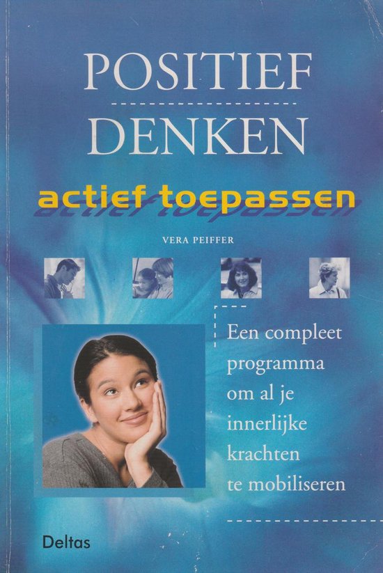 Positief denken actief toepassen - een compleet programma