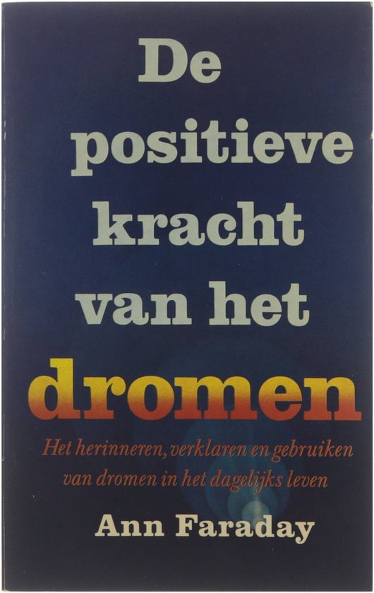 De positieve kracht van het dromen : het herinneren, verklaren en gebruiken van dromen in het dagelijks leven