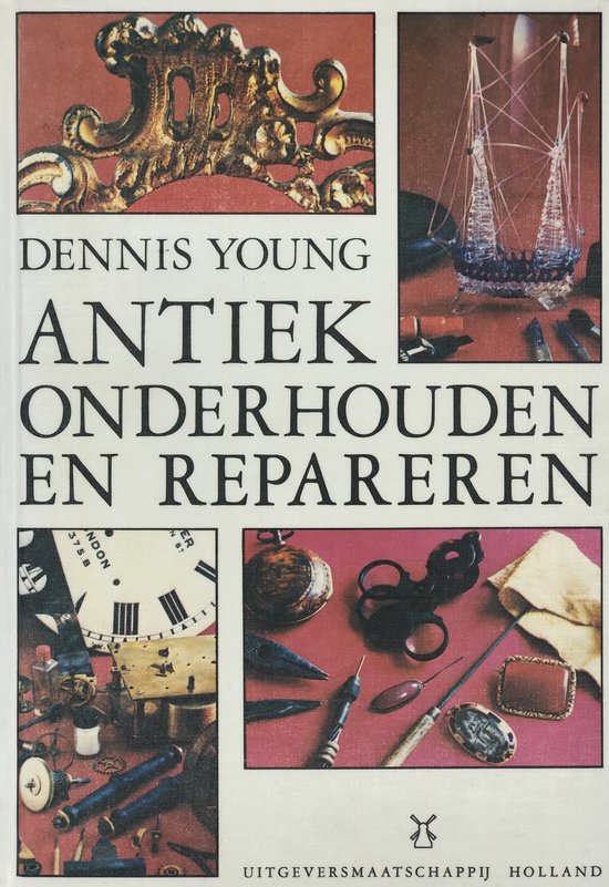 Antiek onderhouden en repareren. - Young, Dennis.