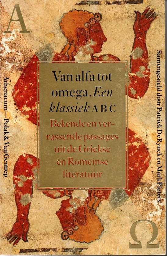 Van alfa tot omega. Een klassiek ABC. Bekende en verrassende passages uit de Griekse en Romeinse literatuur. - Rynck, Patrick De & Pieters, Mark.