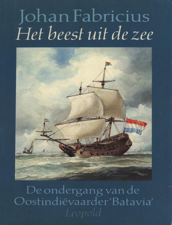 Het beest uit de zee: Oostindie¨vaarder Batavia