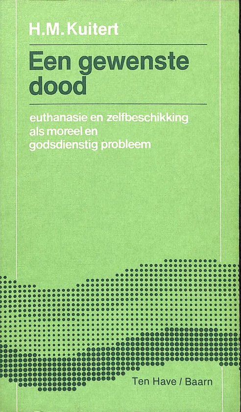 Een gewenste dood. Euthanasie en zelfbeschikking als morel en godsdienstig probleem.