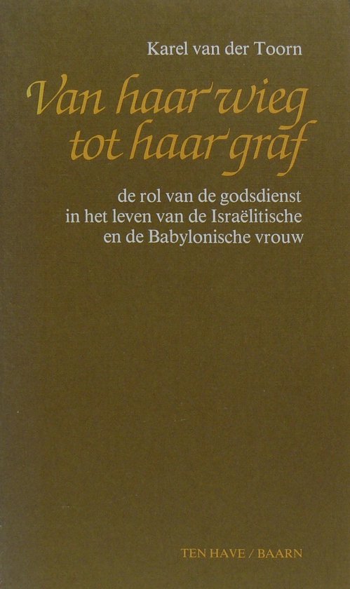 Van haar wieg tot haar graf - de rol van de godsdienst in het leven van de IsraÃ«litische en de Babylonische vrouw