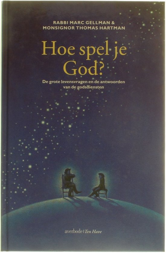 Hoe spel je God? - de grote levensvragen en de antwoorden van de godsdiensten