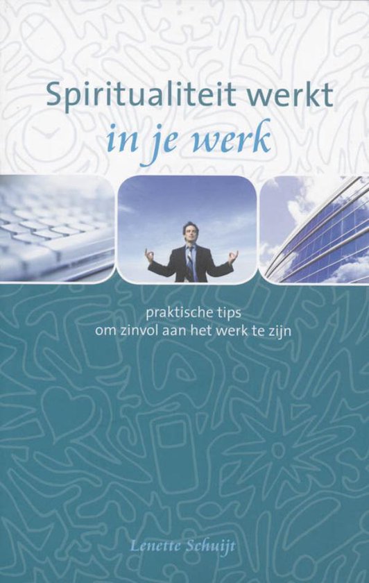 Spiritualiteit werkt - Spiritualiteit werkt in je werk