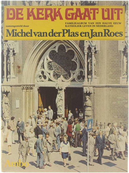 De kerk gaat uit - Familiealbum van een halve eeuw katholiek leven in Nederland