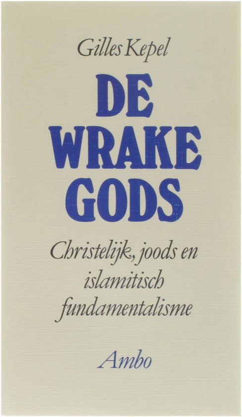 De wrake gods - Christelijk, joods en islamitisch fundamentalisme