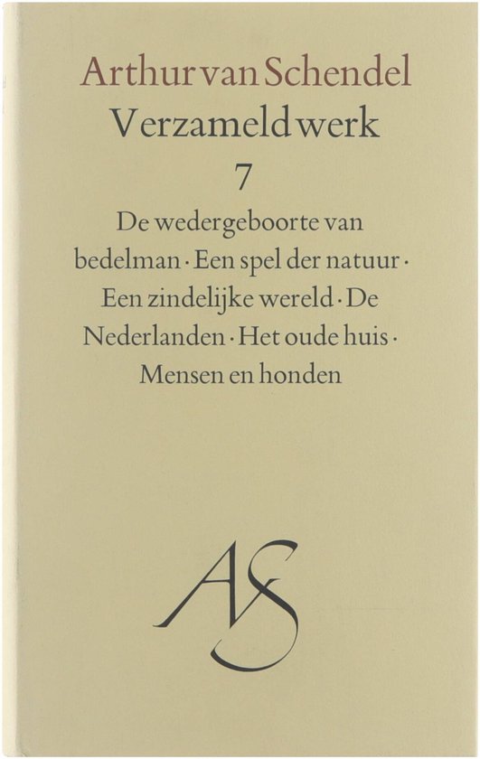 Verzameld werk / 7. - De wedergeboorte van bedelman, Een spel der natuur, Een zindelijke wereld, De Nederlanden, Het oude huis, Mensen en honden