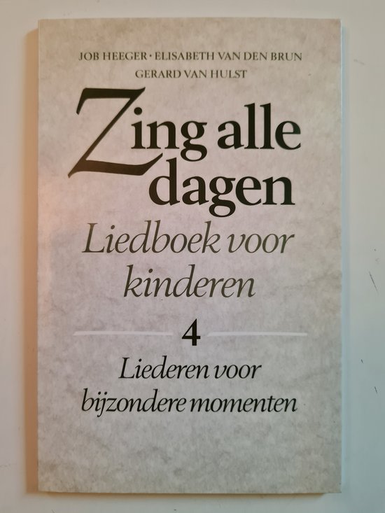 Zing alle dagen: Liedboek voor kinderen - 4: Liederen voor bijzondere momenten