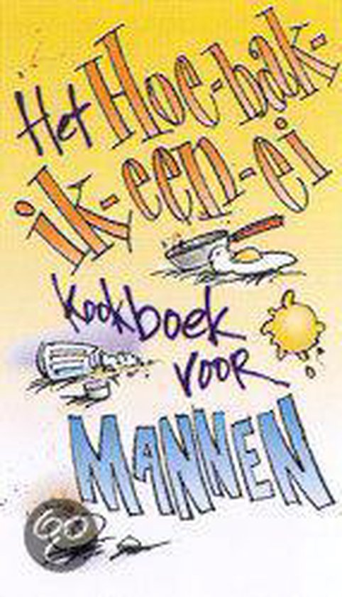 Het hoe-bak-ik-een-ei kookboek voor mannen