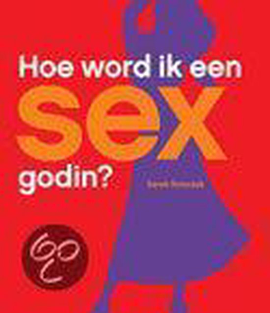 Hoe Word Ik Een Sexgodin