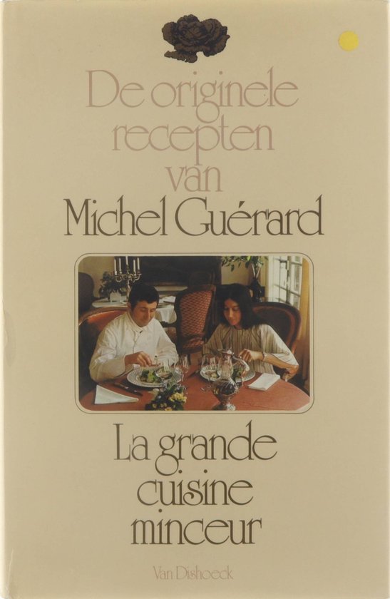 DE ORIGINELE RECEPTEN VAN MICHEL GUERARD,LA GRANDE CUISINE MINCEUR - Guérard Michel