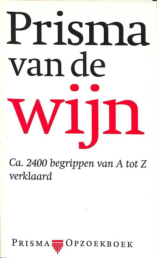 Prisma van de wijn. Ca. 2400 begrippen van A tot Z verklaard