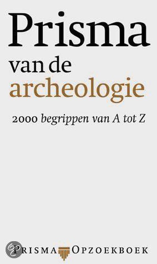 Prisma van de archeologie: 2000 begrippen van A tot Z