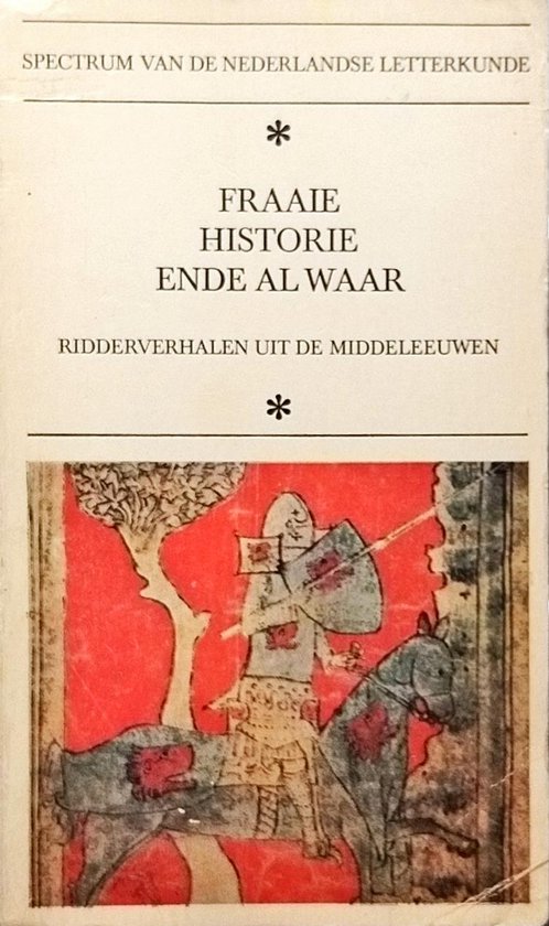 Fraaie historie ende al waar - Ridderverhalen uit de Middeleeuwen