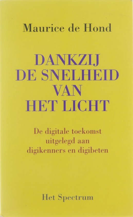 Dankzij de snelheid van het licht. De digitale  toekomst uitgelegd aan digikenners en digibeten