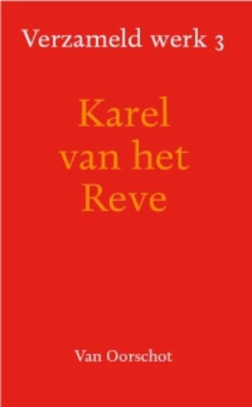 Reve, Karel van het. Verzameld werk 3