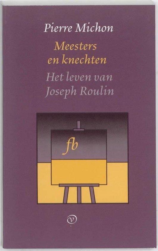 Franse Bibliotheek - Meesters en knechten ; Het leven van Joseph Roulin