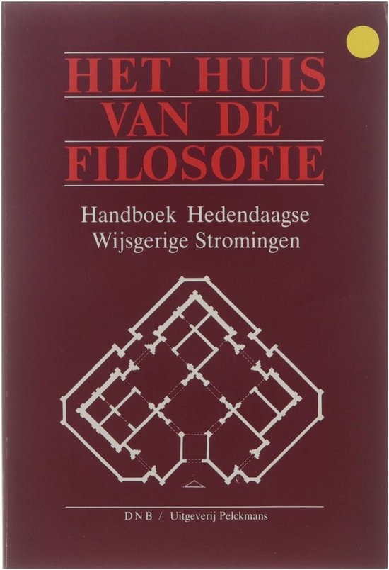 Het huis van de filosofie : handboek bij het leerplan Hedendaagse wijsgerige stromingen : een filosofisch werkboek voor al wie ervan houdt na te denken