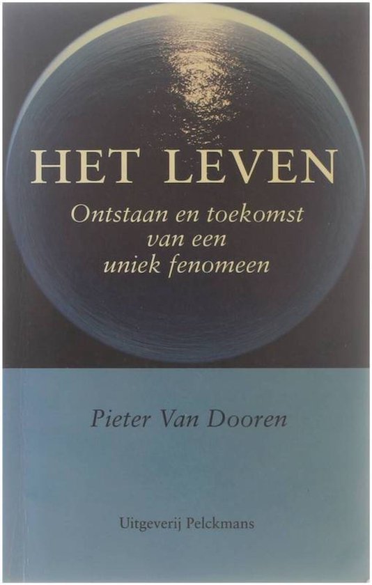 Het leven. Ontstaan en toekomst van een uniek fenomeen