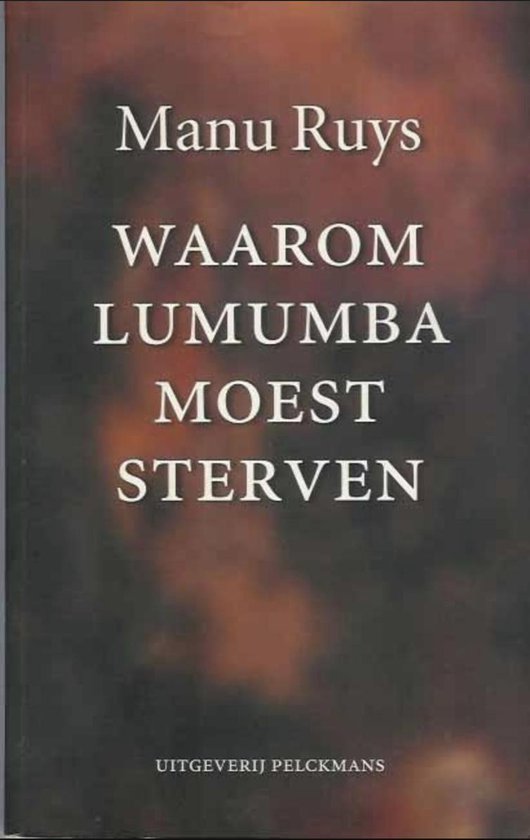 Waarom Lumumba moest sterven