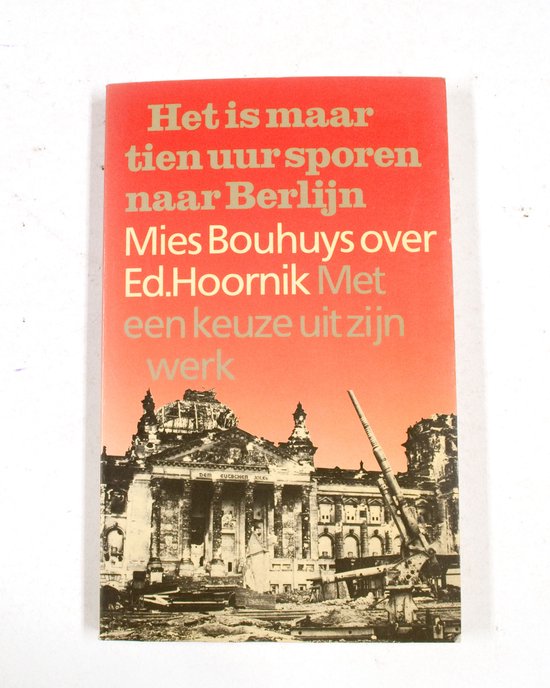 Het is maar tien uur sporen naar Berlijn: Mies Bouhuys over Ed. Hoornik