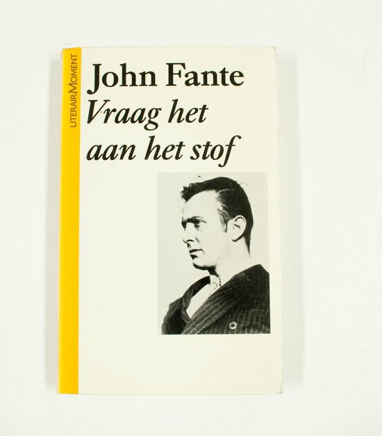 Vraag het aan het stof + informatie over John Fante