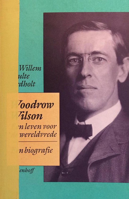 Woodrow Wilson: Een leven voor de wereldvrede