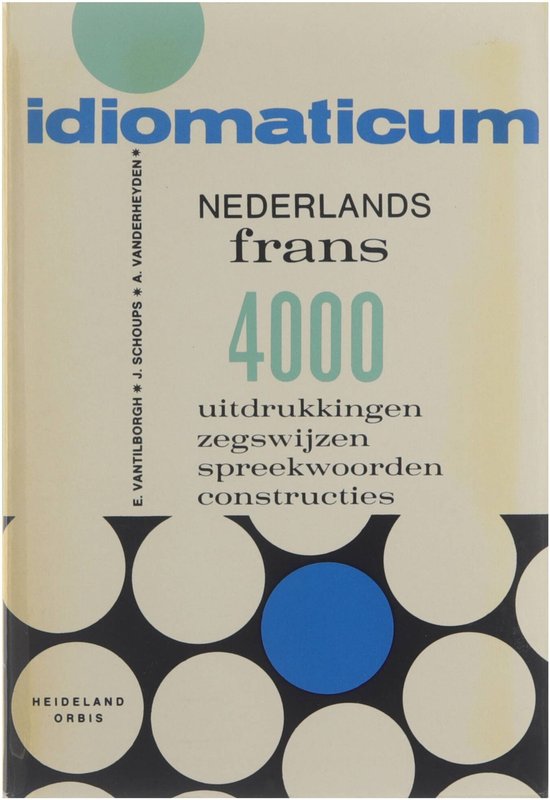 Idiomaticum : uitdrukkingen zegswijzen, spreekwoorden, constructies Nederlands - Frans