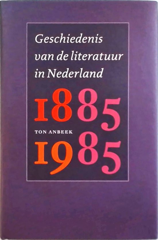 Geschiedenis Van De Literatuur In Nederland 1885-1985