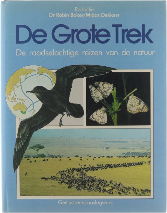 De Grote Trek- De Raadselachtige reizen van de Natuur- Dr. Robin Baker/Midas Dekkers