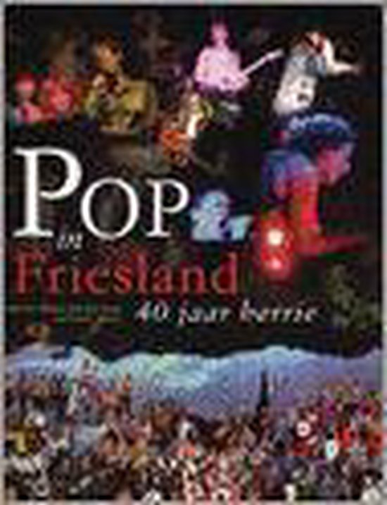 Pop in Friesland, 40 jaar herrie