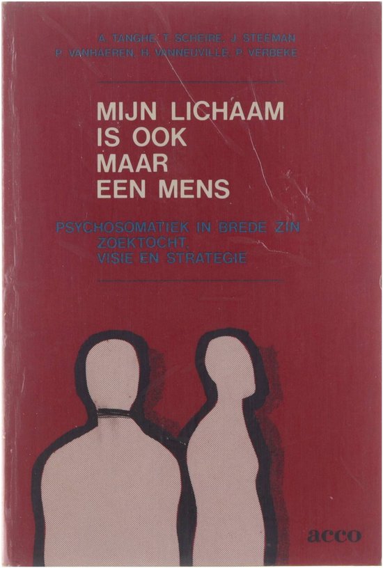 Mijn lichaam is ook maar een mens : psychosomatiek in brede zin : zoektocht, visie en strategie