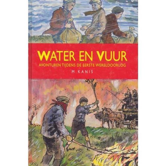 Water en Vuur Avonturen tijdens de Eerste Wereldoorlog   M. Kanis & Jaap Kramer