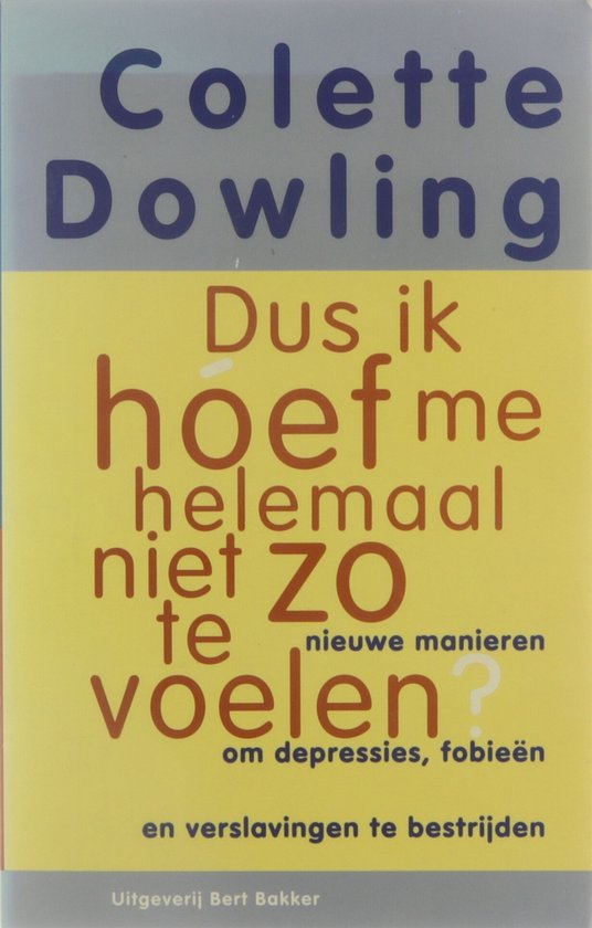 Dus ik hóef me helemaal niet zo te voelen? : nieuwe manieren om depressies, fobieën en verslavingen te bestrijden