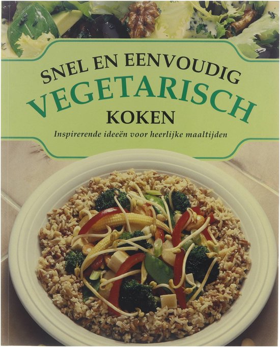 Snel en eenvoudig vegetarisch koken : inspirerende ideeën voor heerlijke maaltijden