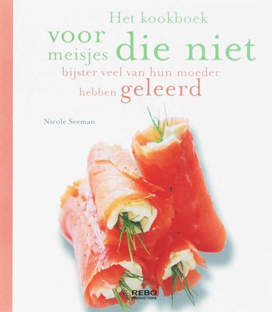 Kookboek voor meisjes die niet bijster veel van hun moeder hebben geleerd