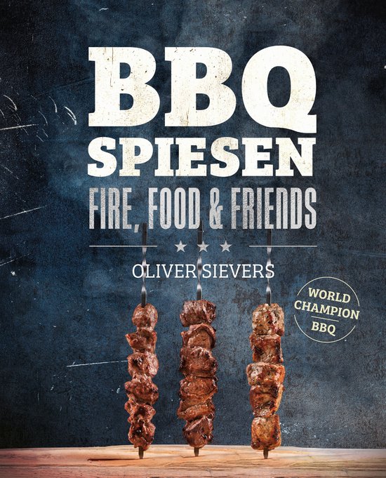 Fire, Food & Friends - BBQ Spiesen