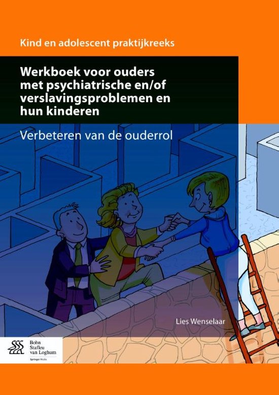 Kind en adolescent praktijkreeks - Werkboek voor ouders met psychiatrische en/of verslavingsproblemen en hun kinderen