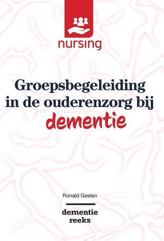 Nursing-Dementiereeks - Groepsbegeleiding in de ouderenzorg bij dementie