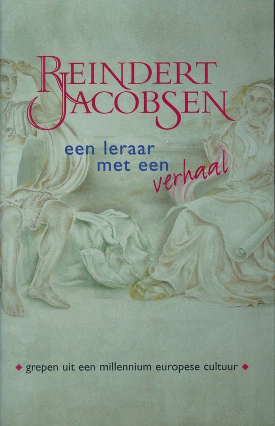 Reindert Jacobsen (1876-1962) : een leraar met een verhaal : grepen uit een millennium Europese cultuur