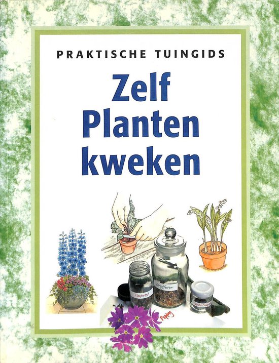 ZELF PLANTEN KWEKEN(PRAKTISCHE TUINGIDS)