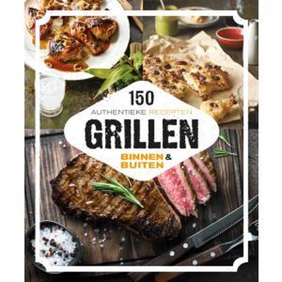 Grillen binnen & buiten 150 authentieke recepten