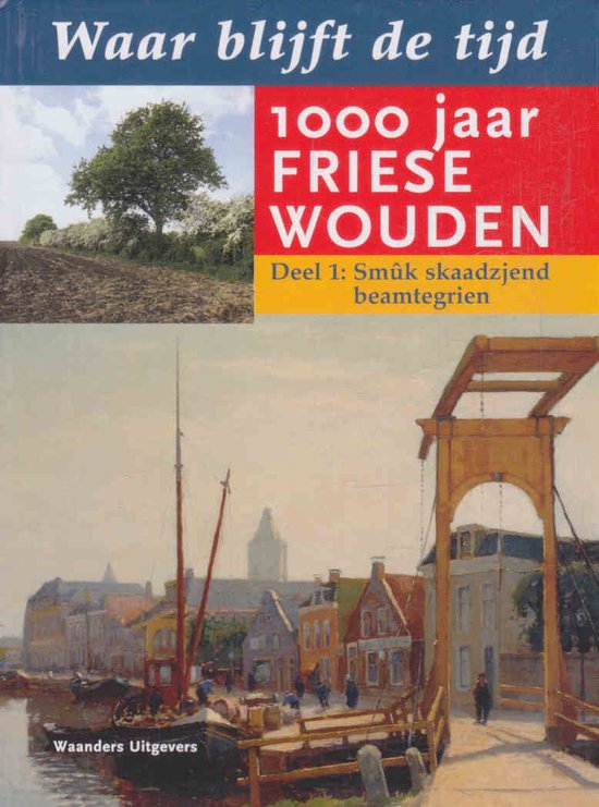 Waar Blijft De Tijd 1000 Jaar Friese Wouden 1 Smuk Skaadzjend Beamtegrien