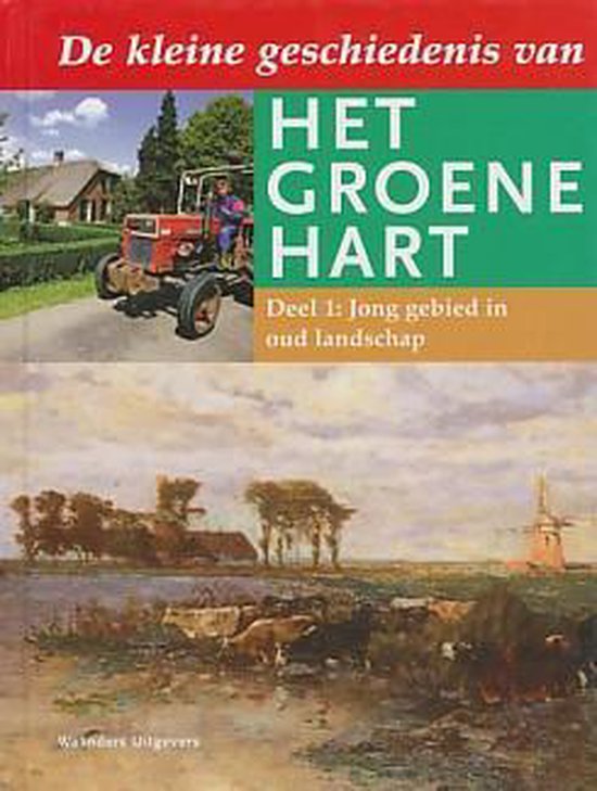 De kleine geschiedenis van het groene hart. Deel 1. Jong gebied in oud landschap